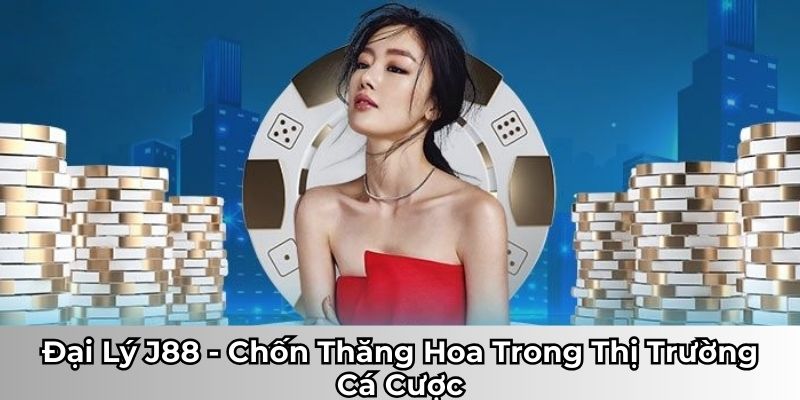 đăng ký để thành đại lý j88